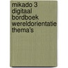 Mikado 3 digitaal bordboek wereldorientatie thema's door Onbekend