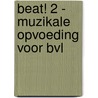 Beat! 2 - muzikale opvoeding voor bvl door Onbekend
