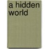 A hidden world
