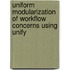 Uniform Modularization Of Workflow Concerns Using Unify