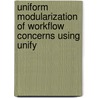 Uniform Modularization Of Workflow Concerns Using Unify door Niels Joncheere