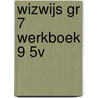 WIZWIJS GR 7 WERKBOEK 9 5V door Mieke van Groenestijn