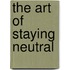 The Art of Staying Neutral