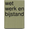 Wet werk en bijstand door RenéE. De Graaff