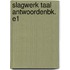 SLAGWERK TAAL ANTWOORDENBK. E1
