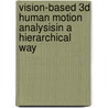 Vision-based 3D human motion analysisin a hierarchical way by Feifei Huo