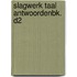 SLAGWERK TAAL ANTWOORDENBK. D2