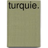 Turquie. door Marï¿½Cha Duc De Raguse Marmont