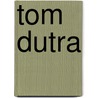 Tom Dutra by Gregg