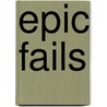 Epic Fails door Tara A. Whitnah