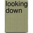 Looking Down