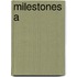 Milestones A