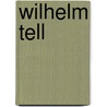 Wilhelm Tell door Friedrich Von Schiller