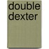 Double Dexter