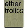Ether Frolics door Paul Marlowe