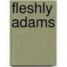 Fleshly Adams by Mrs Janice Rozett Swinton