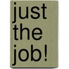 Just the Job! door John Lees