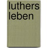 Luthers Leben door Julius Köstlin