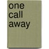 One Call Away