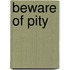 Beware of Pity