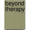Beyond Therapy by Presidents Council on Bioethics