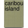 Caribou Island by David Vann