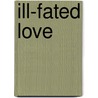 Ill-Fated Love by Marti Talbott