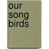 Our Song Birds door Matt Sewell