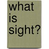 What Is Sight? door Paula Smith