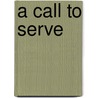 A Call to Serve door Stefan von Kempis