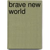 Brave New World by Sharon Yunker