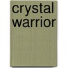 Crystal Warrior door Mike Cooley