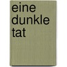 Eine dunkle Tat by Levin Schücking