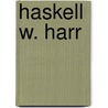 Haskell W. Harr door Haskell W. Harr