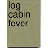Log Cabin Fever door Evelyn Sloppy