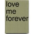 Love Me Forever