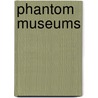Phantom Museums door Not Available