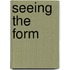 Seeing the Form