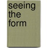 Seeing the Form by Hans Urs Von Balthasar