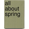 All about Spring by Martha E H. Rustad