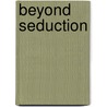 Beyond Seduction by Tba
