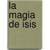 La Magia de Isis door M. Isadora Forrest