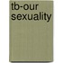 Tb-Our Sexuality
