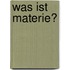Was ist Materie?