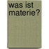 Was ist Materie?