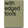 With Edged Tools door Henry Seton Merriman