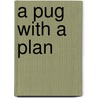 A Pug with a Plan door Janeen Coyle
