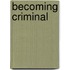 Becoming Criminal