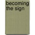Becoming the Sign