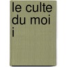 Le Culte Du Moi I door Maurice Barrès